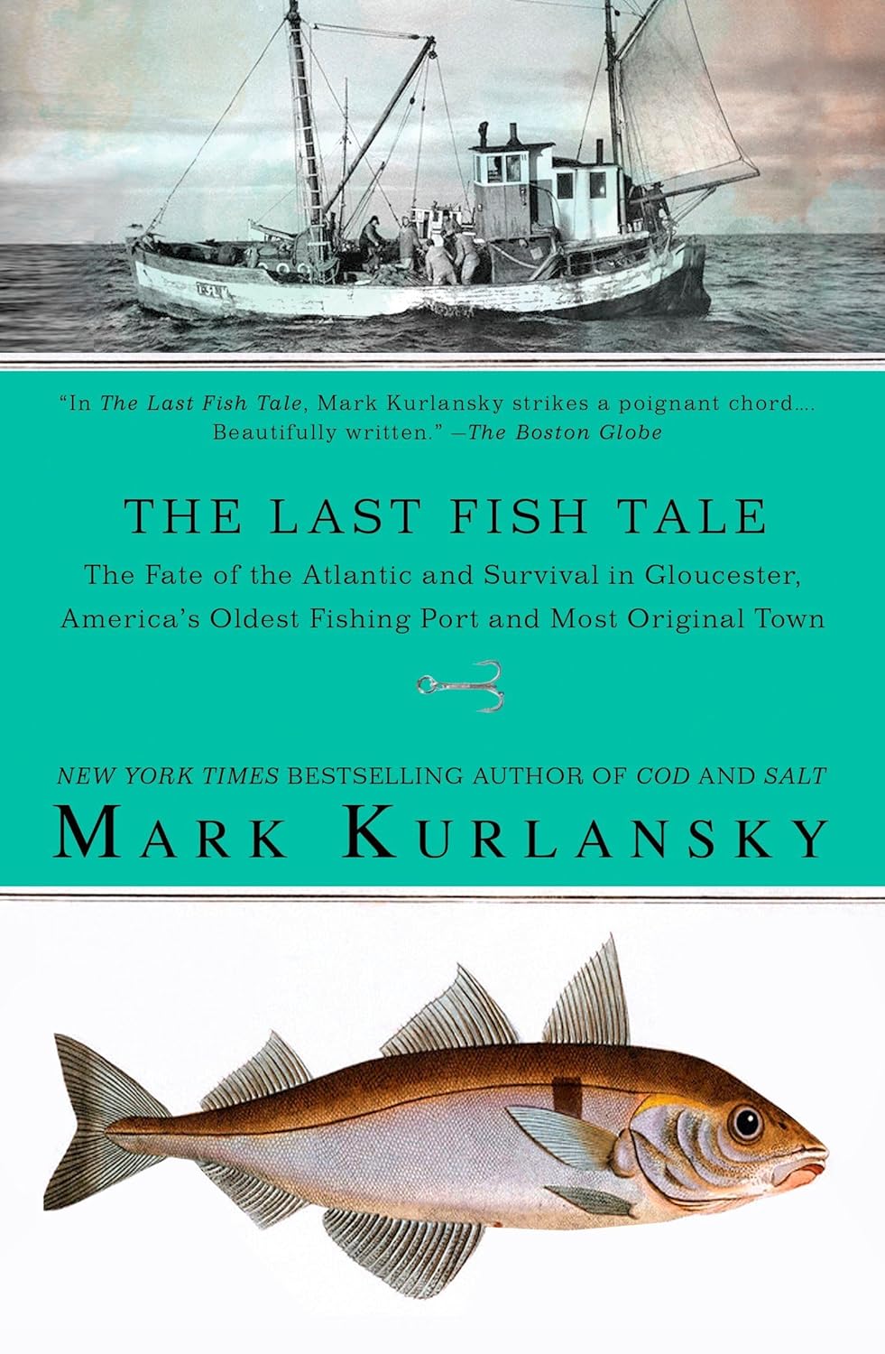 The Last Fish Tale:  The Fate of the Atlantic and Survival in Gloucester, America’s Oldest Port and Most Original Town