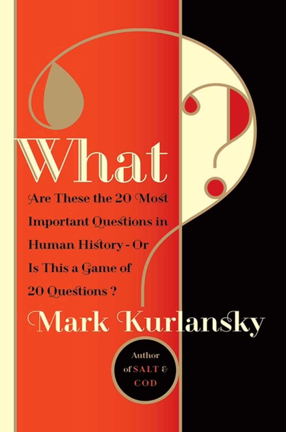 What?: Are These the 20 Most Important Questions in Human History—Or is This a Game of 20 Questions?